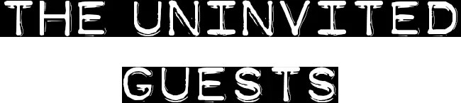 The Uninvited Guests